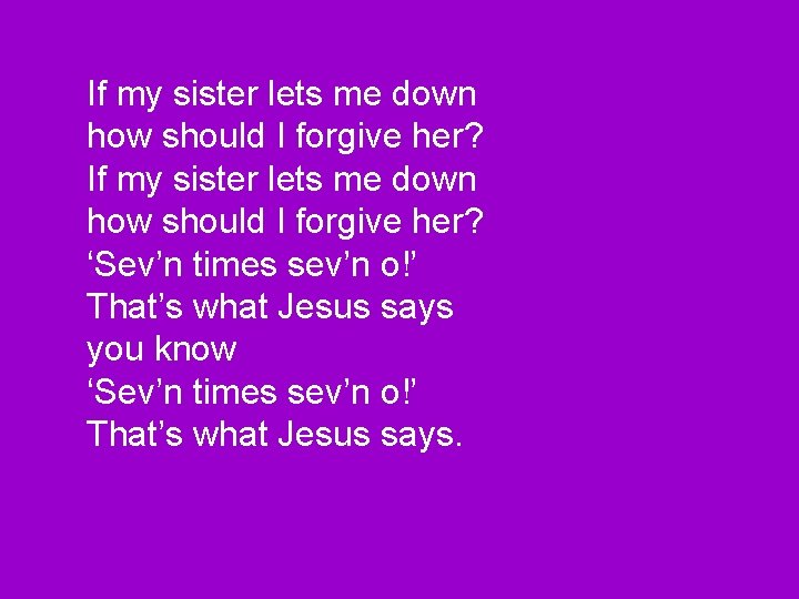 If my sister lets me down how should I forgive her? ‘Sev’n times sev’n