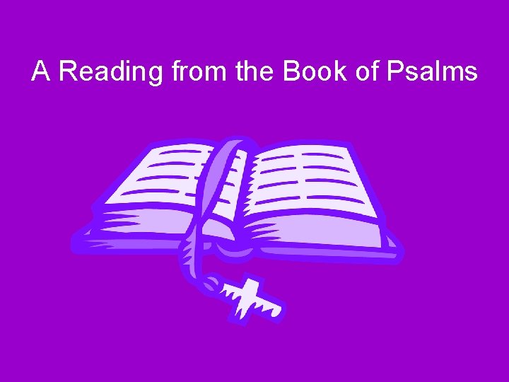 A Reading from the Book of Psalms 