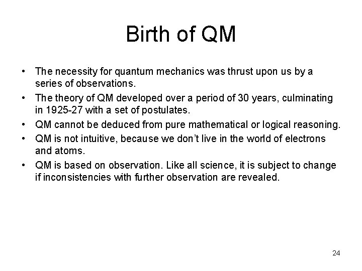 Birth of QM • The necessity for quantum mechanics was thrust upon us by