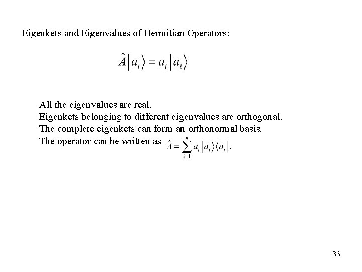 Eigenkets and Eigenvalues of Hermitian Operators: All the eigenvalues are real. Eigenkets belonging to