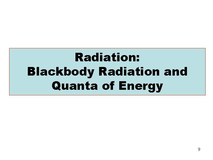 Radiation: Blackbody Radiation and Quanta of Energy 9 