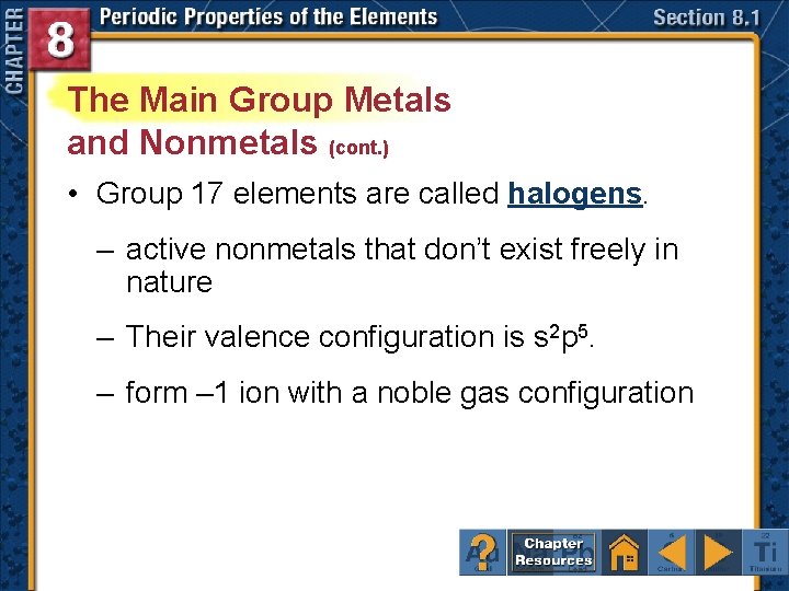 The Main Group Metals and Nonmetals (cont. ) • Group 17 elements are called