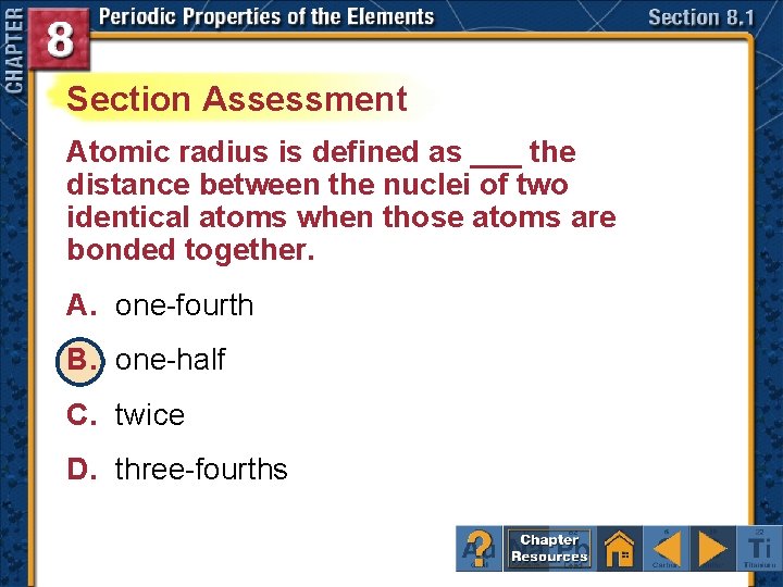 Section Assessment Atomic radius is defined as ___ the distance between the nuclei of