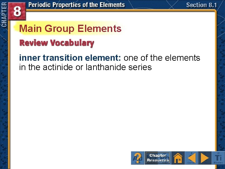 Main Group Elements inner transition element: one of the elements in the actinide or