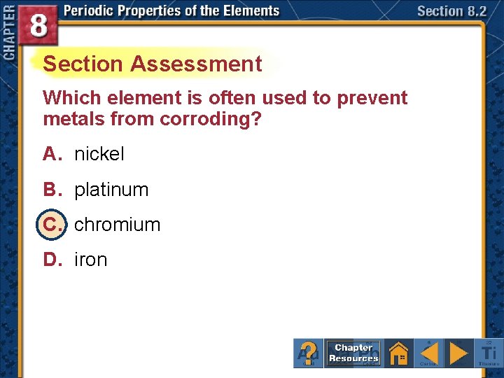 Section Assessment Which element is often used to prevent metals from corroding? A. nickel