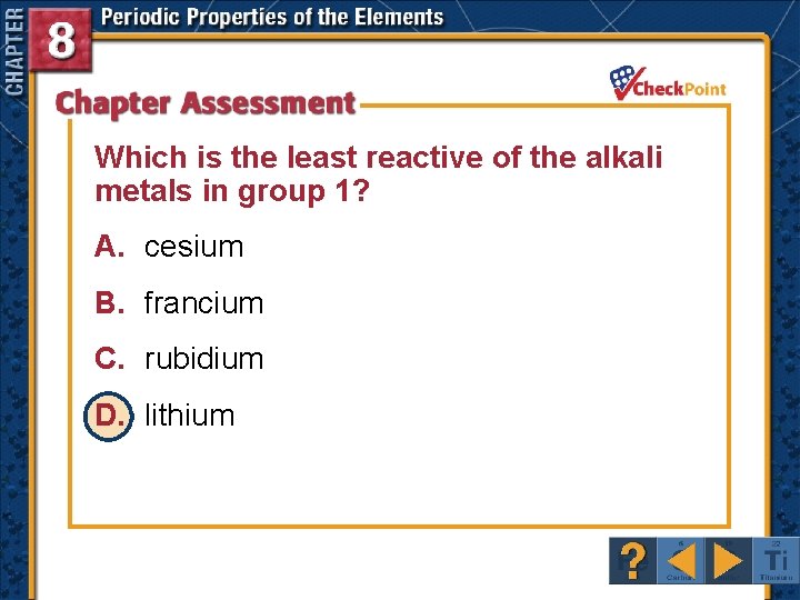 Which is the least reactive of the alkali metals in group 1? A. cesium