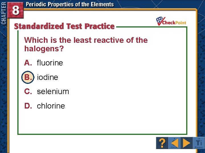Which is the least reactive of the halogens? A. fluorine B. iodine C. selenium