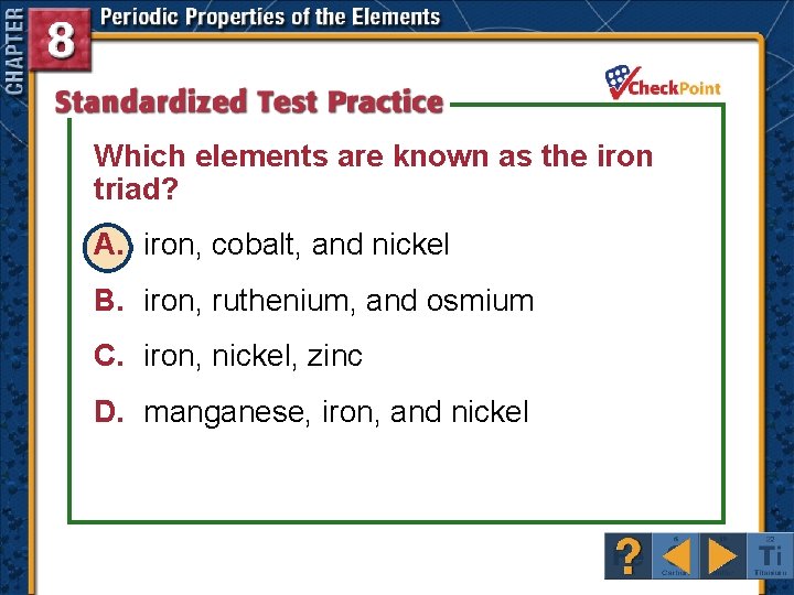 Which elements are known as the iron triad? A. iron, cobalt, and nickel B.