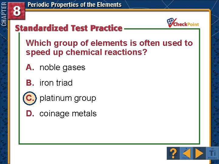 Which group of elements is often used to speed up chemical reactions? A. noble