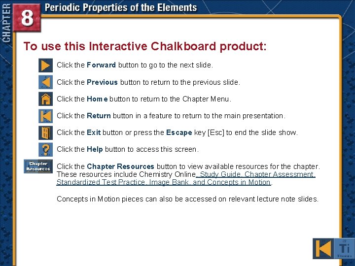 To use this Interactive Chalkboard product: Click the Forward button to go to the