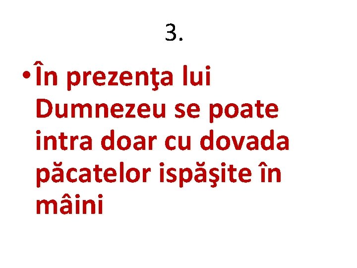 3. • În prezenţa lui Dumnezeu se poate intra doar cu dovada păcatelor ispăşite