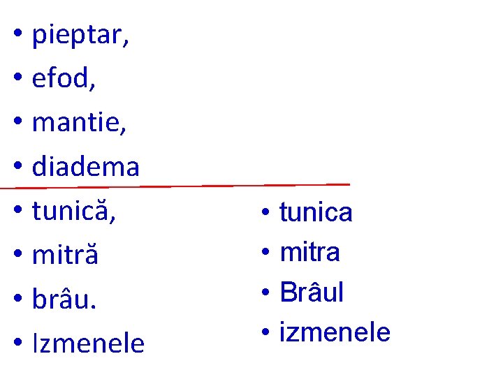  • pieptar, • efod, • mantie, • diadema • tunică, • mitră •