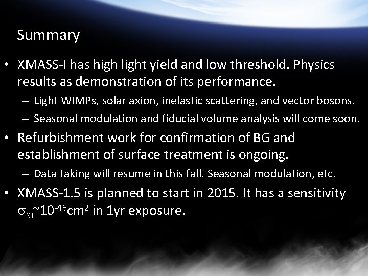 Summary • XMASS-I has high light yield and low threshold. Physics results as demonstration