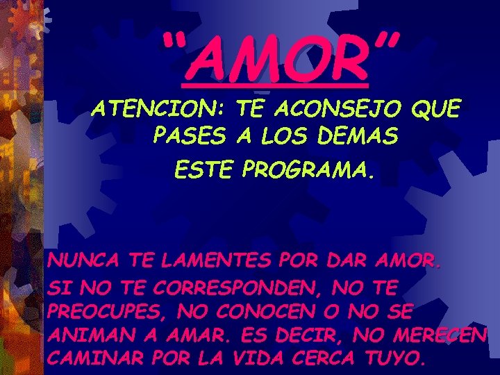 “AMOR” ATENCION: TE ACONSEJO QUE PASES A LOS DEMAS ESTE PROGRAMA. NUNCA TE LAMENTES