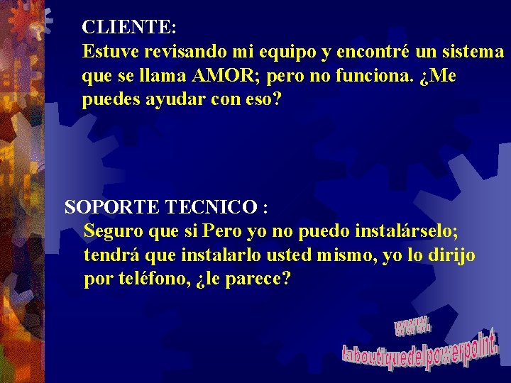 CLIENTE: Estuve revisando mi equipo y encontré un sistema que se llama AMOR; pero