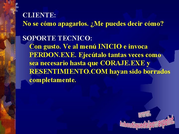 CLIENTE: No se cómo apagarlos. ¿Me puedes decir cómo? SOPORTE TECNICO: Con gusto. Ve