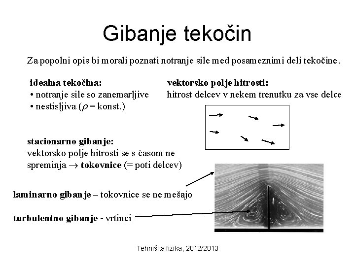 Gibanje tekočin Za popolni opis bi morali poznati notranje sile med posameznimi deli tekočine.