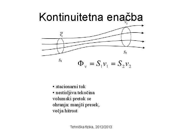 Kontinuitetna enačba • stacionarni tok • nestisljiva tekočina volumski pretok se ohranja: manjši presek,