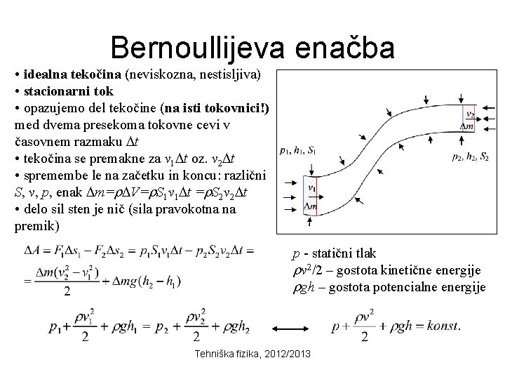 Bernoullijeva enačba • idealna tekočina (neviskozna, nestisljiva) • stacionarni tok • opazujemo del tekočine