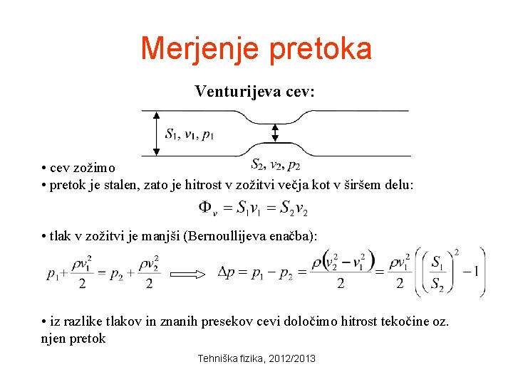 Merjenje pretoka Venturijeva cev: • cev zožimo • pretok je stalen, zato je hitrost