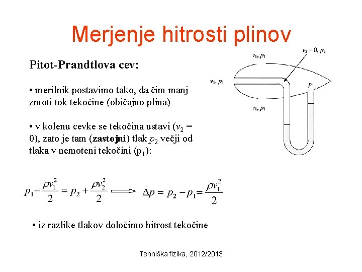Merjenje hitrosti plinov Pitot-Prandtlova cev: • merilnik postavimo tako, da čim manj zmoti tok