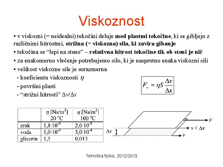 Viskoznost • v viskozni (= neidealni) tekočini deluje med plastmi tekočine, ki se gibljejo