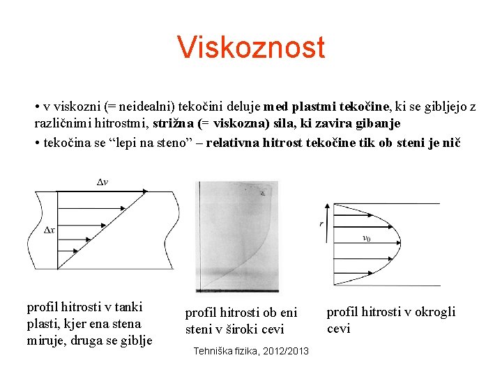 Viskoznost • v viskozni (= neidealni) tekočini deluje med plastmi tekočine, ki se gibljejo