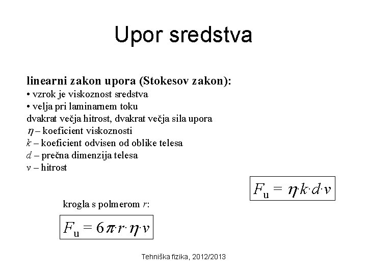 Upor sredstva linearni zakon upora (Stokesov zakon): • vzrok je viskoznost sredstva • velja