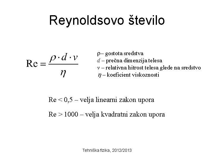 Reynoldsovo število r– gostota sredstva d – prečna dimenzija telesa v – relativna hitrost