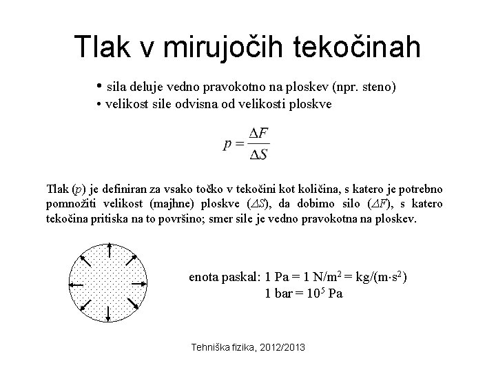 Tlak v mirujočih tekočinah • sila deluje vedno pravokotno na ploskev (npr. steno) •