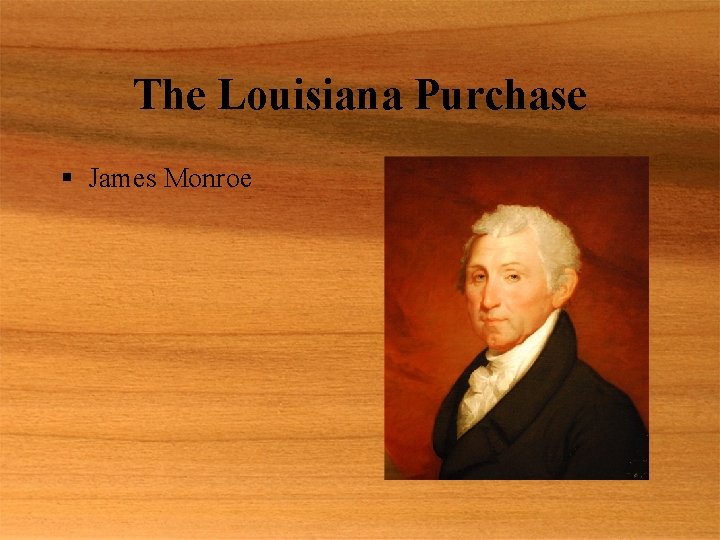 The Louisiana Purchase § James Monroe 