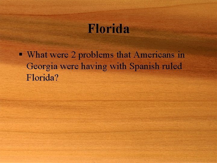 Florida § What were 2 problems that Americans in Georgia were having with Spanish