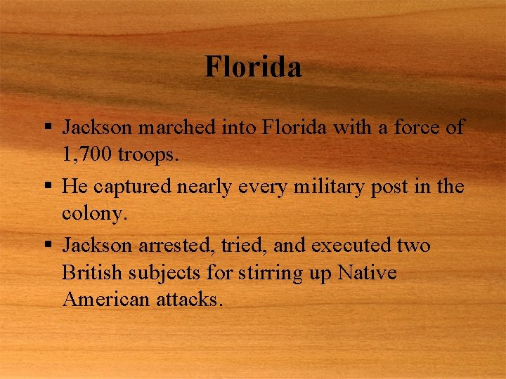 Florida § Jackson marched into Florida with a force of 1, 700 troops. §