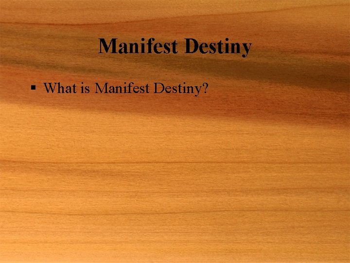 Manifest Destiny § What is Manifest Destiny? 