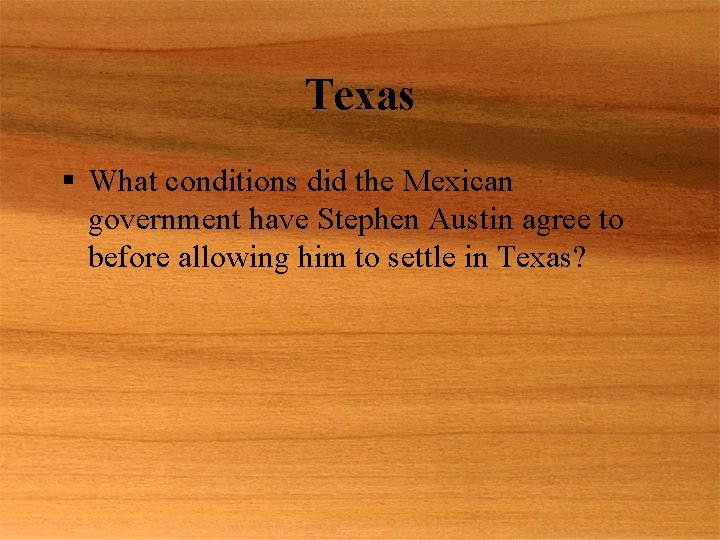 Texas § What conditions did the Mexican government have Stephen Austin agree to before