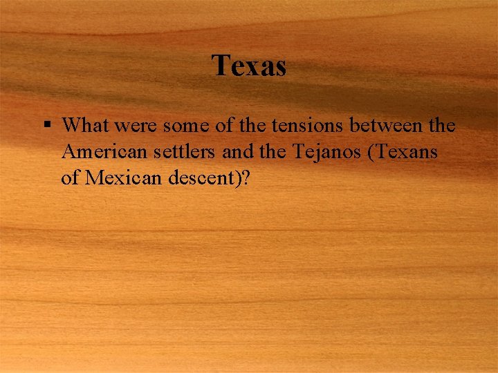 Texas § What were some of the tensions between the American settlers and the