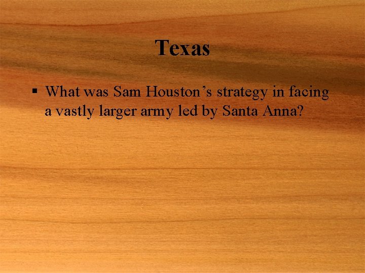 Texas § What was Sam Houston’s strategy in facing a vastly larger army led