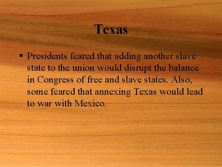 Texas § Presidents feared that adding another slave state to the union would disrupt