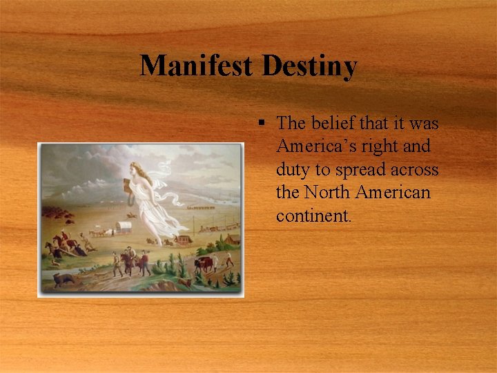 Manifest Destiny § The belief that it was America’s right and duty to spread