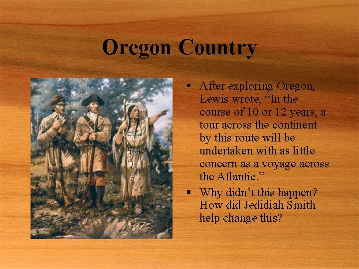 Oregon Country § After exploring Oregon, Lewis wrote, “In the course of 10 or