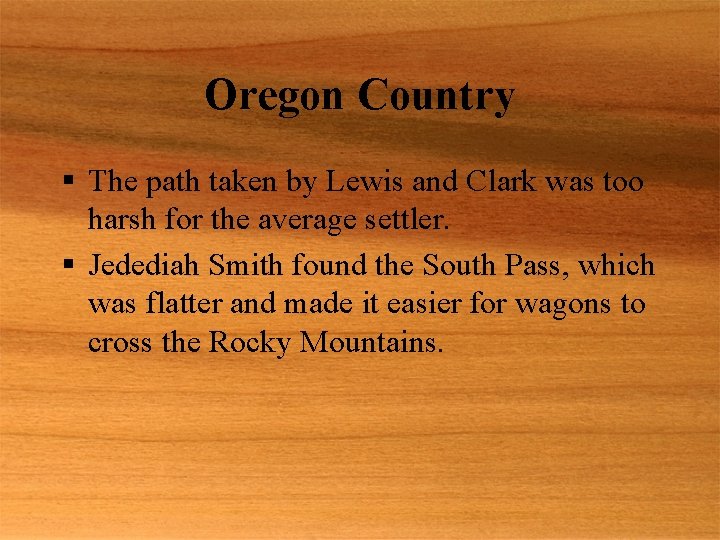 Oregon Country § The path taken by Lewis and Clark was too harsh for