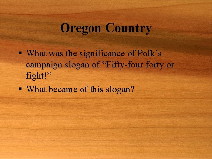 Oregon Country § What was the significance of Polk’s campaign slogan of “Fifty-four forty