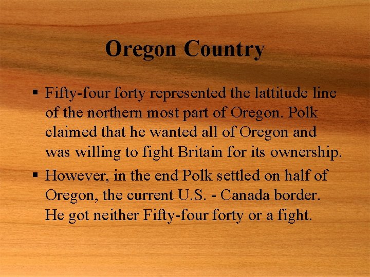 Oregon Country § Fifty-four forty represented the lattitude line of the northern most part