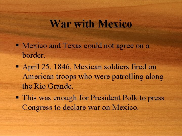 War with Mexico § Mexico and Texas could not agree on a border. §