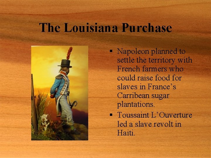The Louisiana Purchase § Napoleon planned to settle the territory with French farmers who