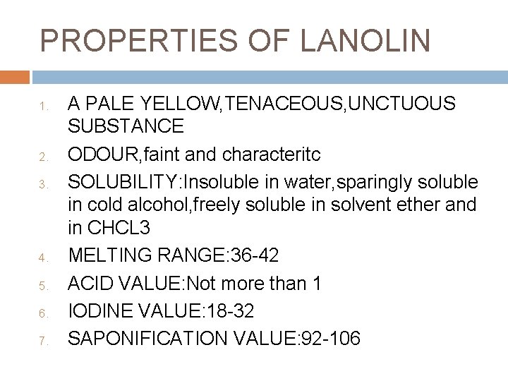 PROPERTIES OF LANOLIN 1. 2. 3. 4. 5. 6. 7. A PALE YELLOW, TENACEOUS,