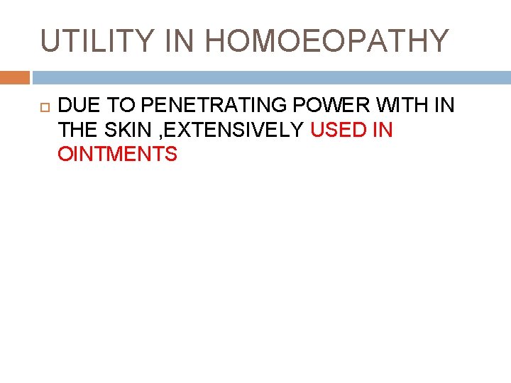 UTILITY IN HOMOEOPATHY DUE TO PENETRATING POWER WITH IN THE SKIN , EXTENSIVELY USED