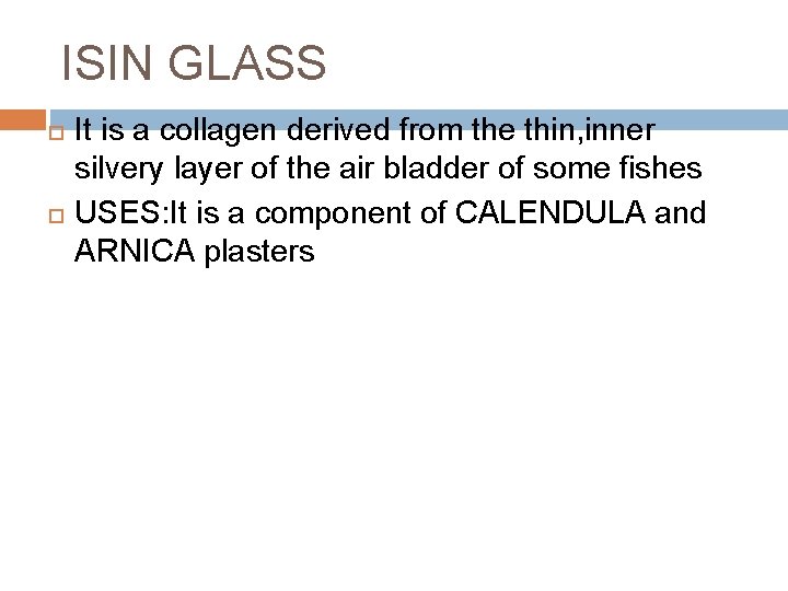 ISIN GLASS It is a collagen derived from the thin, inner silvery layer of