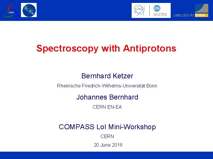 Spectroscopy with Antiprotons Bernhard Ketzer Rheinische Friedrich-Wilhelms-Universität Bonn Johannes Bernhard CERN EN-EA COMPASS Lo.