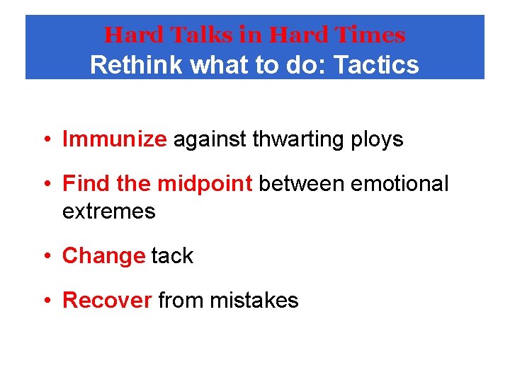 Hard Talks in Hard Times Rethink what to do: Tactics • Immunize against thwarting